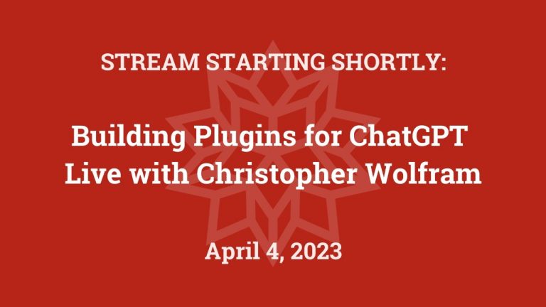 Building Plugins for ChatGPT: Live with Christopher Wolfram