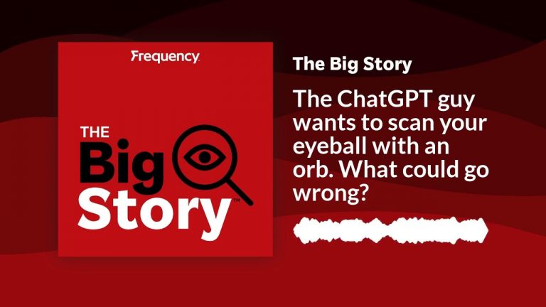 The ChatGPT guy wants to scan your eyeball with an orb. What could go wrong? | The Big Story