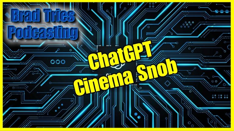 ChatGPT Cinema Snob | Brad Tries Podcasting, Ep. 25