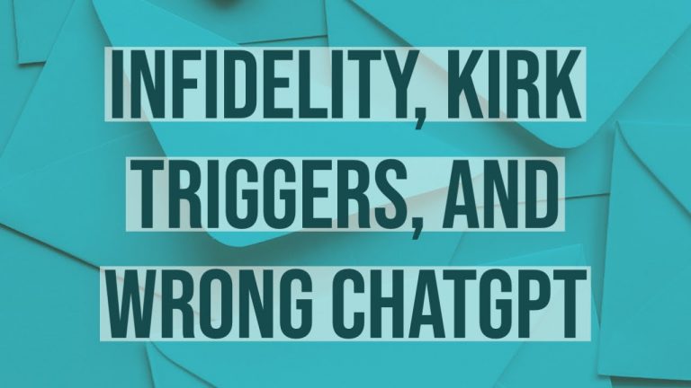 Infidelity, Kirk Triggers, and Wrong ChatGPT
