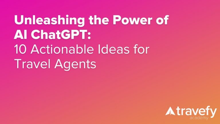 Unleashing the Power of AI ChatGPT: 10 Actionable Ideas for Travel Agents