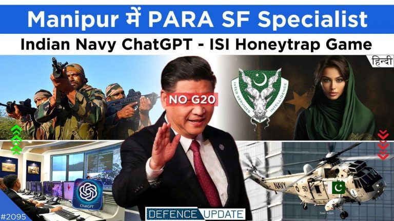Defence Updates #2095 – PARA Manipur, Indian Navy ChatGPT, Female ISI Agents, No Xi Jinping In G20
