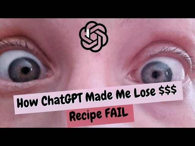 How ChatGPT Made Me Lose $$$ – Recipe FAIL