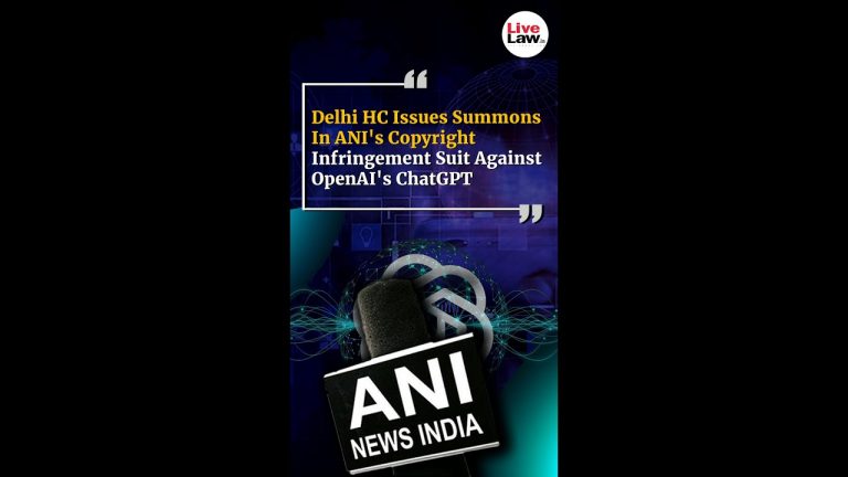 Delhi HC Issues Summons In ANI’s Copyright Infringement Suit Against OpenAI’s ChatGPT